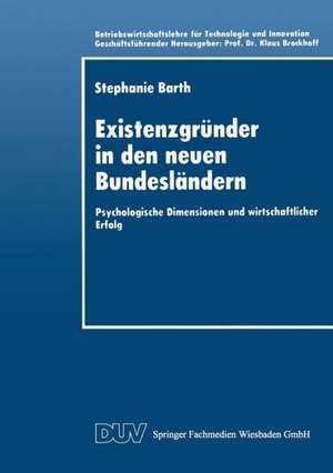 Existenzgründer in den neuen Bundesländern: Psychologische Dimensionen und wirtschaftlicher Erfolg de Stephanie Barth