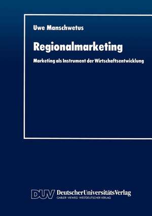 Regionalmarketing: Marketing als Instrument der Wirtschaftsentwicklung de Uwe Manschwetus