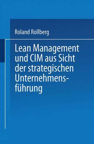 Lean Management und CIM aus Sicht der strategischen Unternehmensführung de Roland Rollberg