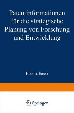 Patentinformationen für die strategische Planung von Forschung und Entwicklung de Holger Ernst