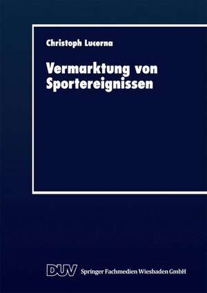 Vermarktung von Sportereignissen: Eine sozialpsychologische Perspektive de Christoph Lucerna