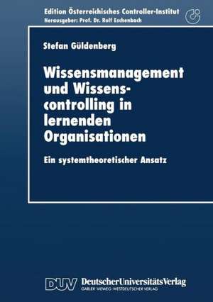 Wissensmanagement und Wissenscontrolling in lernenden Organisationen: Ein systemtheoretischer Ansatz de Stefan Güldenberg