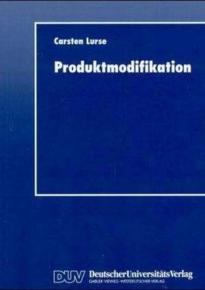 Produktmodifikation: Instrumente zur Zielbildung bei höherwertigen Konsum- und Gebrauchsgütern de Carsten Lurse