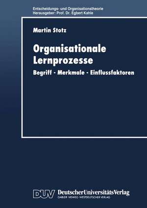 Organisationale Lernprozesse: Begriff — Merkmale — Einflussfaktoren de Martin Stotz