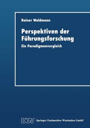 Perspektiven der Führungsforschung: Ein Paradigmenvergleich de Rainer Waldmann