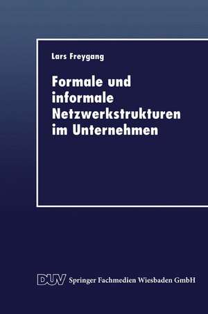 Formale und informale Netzwerkstrukturen im Unternehmen de Lars Freygang