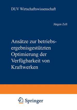 Ansätze zur betriebsergebnisgestützten Optimierung der Verfügbarkeit von Kraftwerken de Jürgen Zell