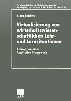 Virtualisierung von wirtschaftswissenschaftlichen Lehr- und Lernsituationen: Konzeption eines Application Framework de Klaus Schmitz