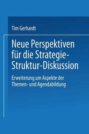 Neue Perspektiven für die Strategie-Struktur-Diskussion: Erweiterung um Aspekte der Themen- und Agendabildung de Tim Gerhardt