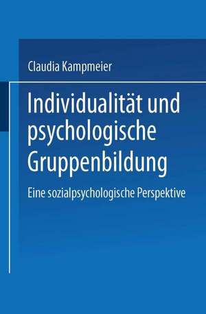 Individualität und psychologische Gruppenbildung: Eine sozialpsychologische Perspektive de Claudia Kampmeier