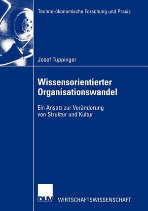 Wissensorientierter Organisationswandel: Ein Ansatz zur Veränderung von Struktur und Kultur de Josef Tuppinger