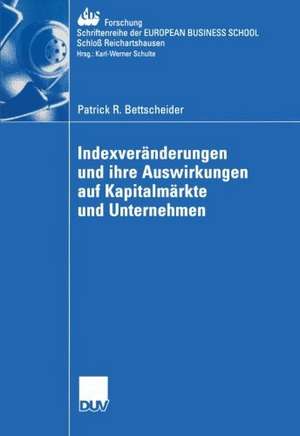 Indexveränderungen und ihre Auswirkungen auf Kapitalmärkte und Unternehmen de Patrick R. Bettscheider