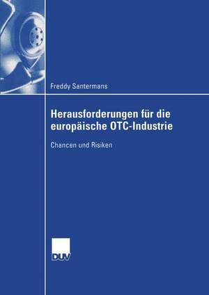 Herausforderungen für die europäische OTC-Industrie: Chancen und Risiken de Freddy Santermans