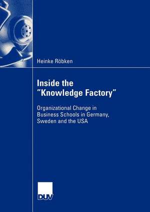 Inside the “Knowledge Factory”: Organizational Change in Business Schools in Germany, Sweden and the USA de Heinke Röbken