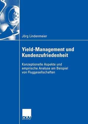 Yield-Management und Kundenzufriedenheit: Konzeptionelle Aspekte und empirische Analyse am Beispiel von Fluggesellschaften de Jörg Lindenmeier