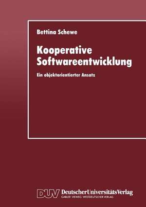 Kooperative Softwareentwicklung: Ein objektorientierter Ansatz de Bettina Schewe