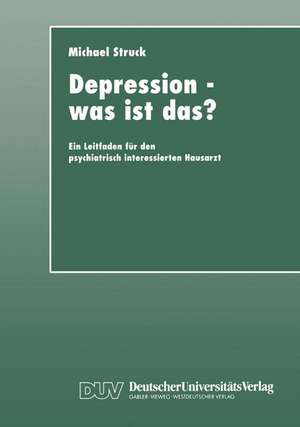 Depression — was ist das?: Ein Leitfaden für den psychiatrisch interessierten Hausarzt de Michael Struck