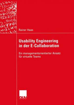 Usability Engineering in der E-Collaboration: Ein managementorientierter Ansatz für virtuelle Teams de Rainer Haas