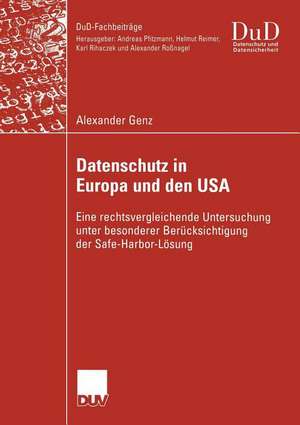 Datenschutz in Europa und den USA: Eine rechtsvergleichende Untersuchung unter besonderer Berücksichtigung der Safe-Harbor-Lösung de Alexander Genz