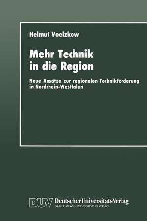 Mehr Technik in die Region: Neue Ansätze zur regionalen Technikförderung in Nordrhein-Westfalen de Helmut Voelzkow