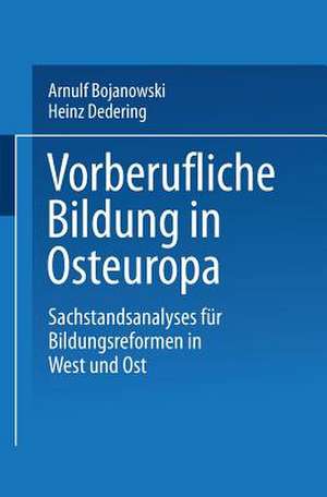 Vorberufliche Bildung in Osteuropa: Sachstandsanalysen für Bildungsreformen in West und Ost de Arnulf Bojanowski