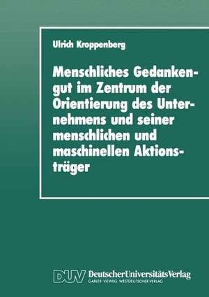 Menschliches Gedankengut im Zentrum der Orientierung des Unternehmens und seiner menschlichen und maschinellen Aktionsträger de Ulrich Kroppenberg