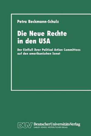 Die Neue Rechte in den USA: Der Einfluß ihrer Political Action Committees auf den amerikanischen Senat de Petra Beckmann-Schulz