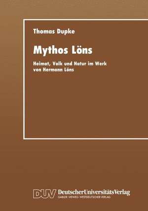 Mythos Löns: Heimat, Volk und Natur im Werk von Hermann Löns de Thomas Dupke