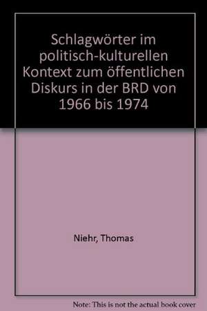 Schlagwörter im politisch-kulturellen Kontext: Zum öffentlichen Diskurs in der BRD von 1966 bis 1974 de Thomas Niehr