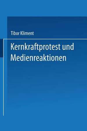 Kernkraftprotest und Medienreaktionen: Deutungsmuster einer Widerstandsbewegung und öffentliche Rezeption de Tibor Kliment