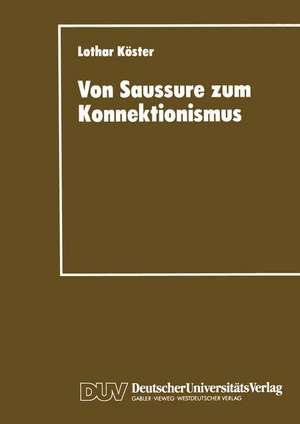 Von Saussure zum Konnektionismus: Struktur und Kontinuität in der Lexemsemantik und der Musiksemiotik de Lothar Köster