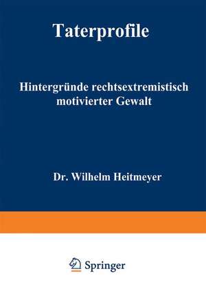 Täterprofile: Hintergründe rechtsextremistisch motivierter Gewalt de Joachim Müller