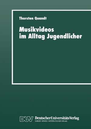 Musikvideos im Alltag Jugendlicher: Umfeldanalyse und qualitative Rezeptionsstudie de Thorsten Quandt