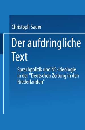 Der aufdringliche Text: Sprachpolitik und NS-Ideologie in der „Deutschen Zeitung in den Niederlanden“ de Christoph Sauer