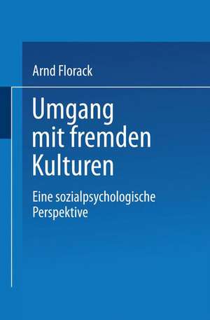 Umgang mit fremden Kulturen: Eine sozialpsychologische Perspektive de Arnd Florack