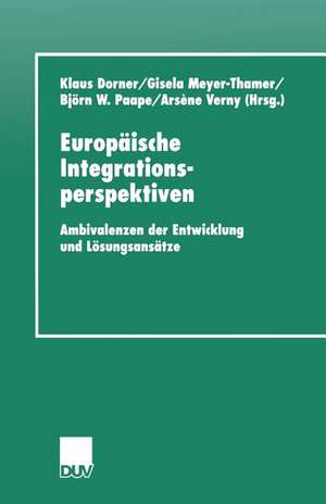 Europäische Integrationsperspektiven: Ambivalenzen der Entwicklung und Lösungsansätze de Klaus Dorner