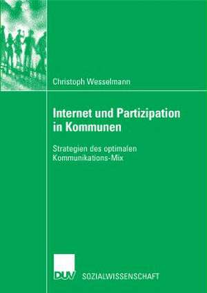 Internet und Partizipation in Kommunen: Strategien des optimalen Kommunikations-Mix de Christoph Wesselmann