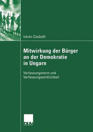 Mitwirkung der Bürger an der Demokratie in Ungarn: Verfassungsnorm und Verfassungswirklichkeit de István Csoboth