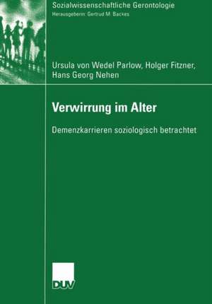 Verwirrung im Alter: Demenzkarrieren soziologisch betrachtet de Ursula von Wedel-Parlow