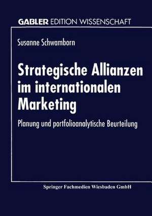 Strategische Allianzen im internationalen Marketing: Planung und portfolioanalytische Beurteilung de Susanne Schwamborn