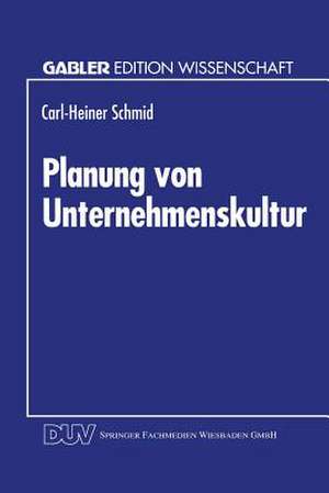 Planung von Unternehmenskultur de Carl-Heiner Schmid