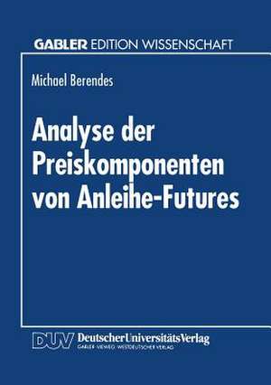 Analyse der Preiskomponenten von Anleihe-Futures de Michael Berendes