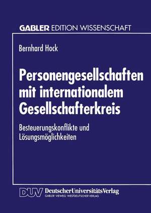 Personengesellschaften mit internationalem Gesellschafterkreis: Besteuerungskonflikte und Lösungsmöglichkeiten de Bernhard Hock