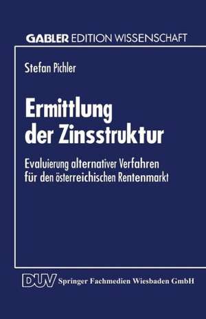 Ermittlung der Zinsstruktur: Evaluierung alternativer Verfahren für den österreichischen Rentenmarkt de Stefan Pichler