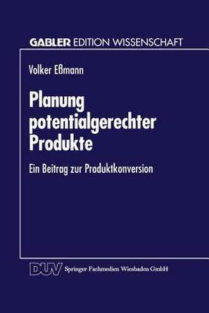 Planung potentialgerechter Produkte: Ein Beitrag zur Produktkonversion de Volker Eßmann