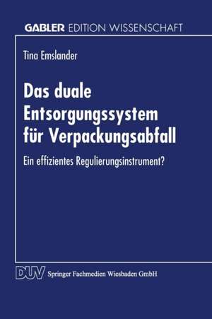 Das duale Entsorgungssystem für Verpackungsabfall: Ein effizientes Regulierungsinstrument? de Tina Emslander