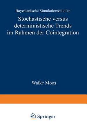 Stochastische versus deterministische Trends im Rahmen der Cointegration: Bayesianische Simulationsstudien de Waike Moos