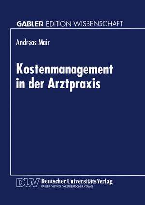 Kostenmanagement in der Arztpraxis de Andreas Mair