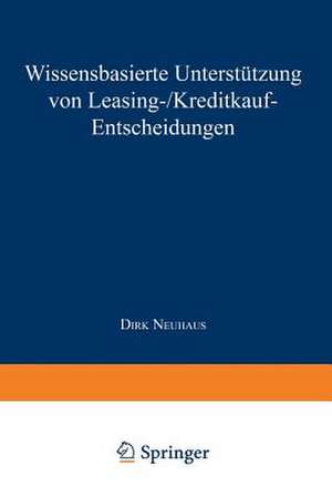 Wissensbasierte Unterstützung von Leasing-/Kreditkauf-Entscheidungen de Dirk Neuhaus