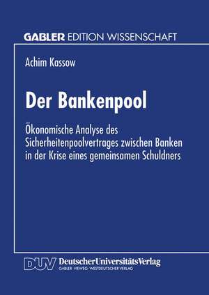 Der Bankenpool: Ökonomische Analyse des Sicherheitenpoolvertrages zwischen Banken in der Krise eines gemeinsamen Schuldners de Achim Kassow